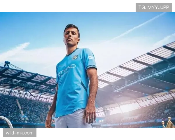 罗德里：攻防转换核心，持续为球队提供坚实支撑